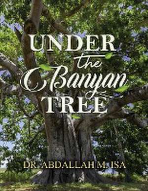 Under the Banyan Tree de Abdallah M. Isa