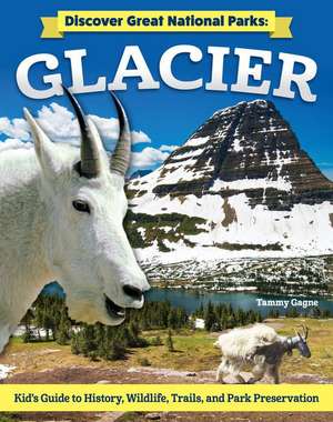 Discover Great National Parks: Glacier de Tammy Gagne