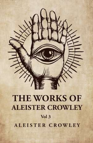 The Works of Aleister Crowley Vol 3 de Aleister Crowley