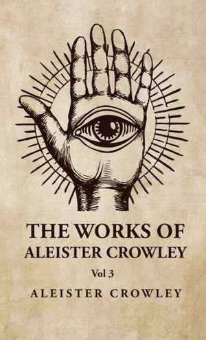 The Works of Aleister Crowley Vol 3 de Aleister Crowley