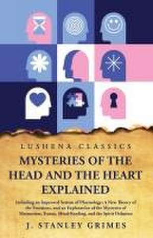 Mysteries of the Head and the Heart Explained de J Stanley Grimes