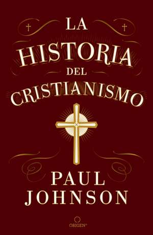 La Historia del Cristianismo / A History of Christianity de Paul Johnson