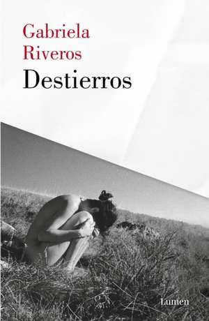 Destierros / Exiles de Gabriela Riveros