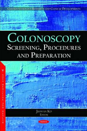 Colonoscopy: Screening, Procedures and Preparation de Jihwan Ko