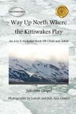 Way Up North Where the Kittiwakes Play de Juli-Ann Gasper