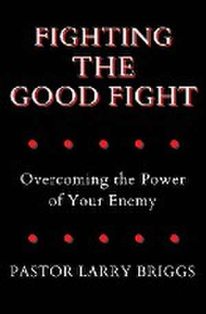 Fighting the Good Fight de Larry Briggs