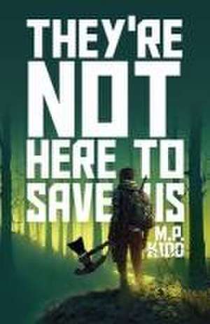 They're Not Here to Save Us de M P Kidd