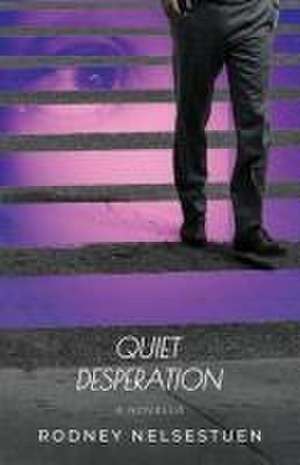 Quiet Desperation de Rodney Nelsestuen