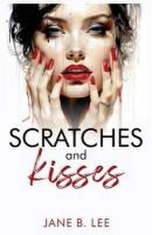 Scratches and Kisses de Jane B. Lee