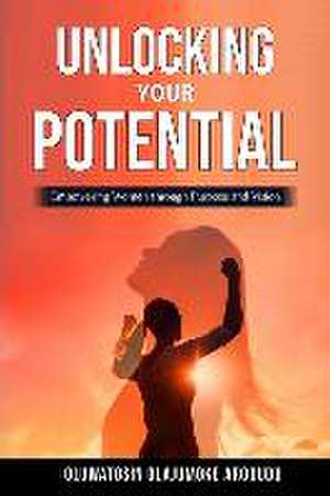 Unlocking Your Potential: Empowering Women through Purpose and Vision de Oluwatosin Olajumoke Arodudu