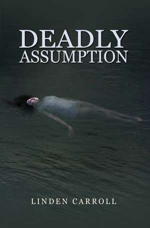 Deadly Assumption de Linden Carroll