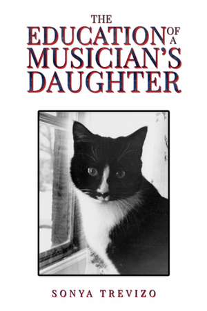 The Education of a Musician's Daughter de Sonya Trevizo