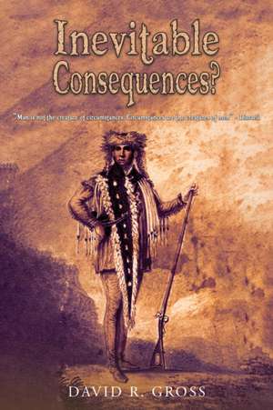 Inevitable Consequences? de David R. Gross