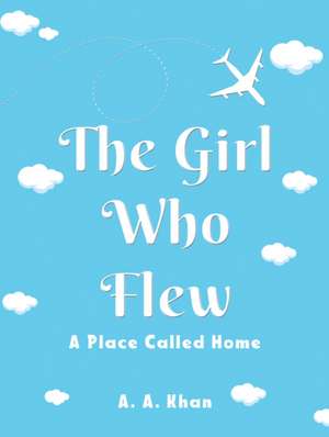 The Girl Who Flew de A. A. Khan