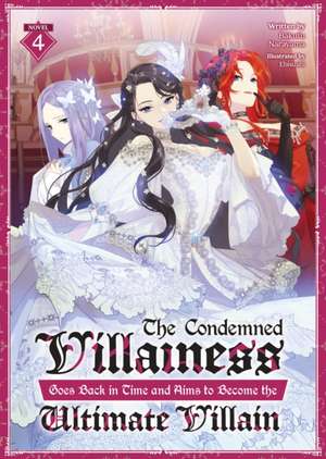 The Condemned Villainess Goes Back in Time and Aims to Become the Ultimate Villain (Light Novel) Vol. 4 de Bakufu Narayama