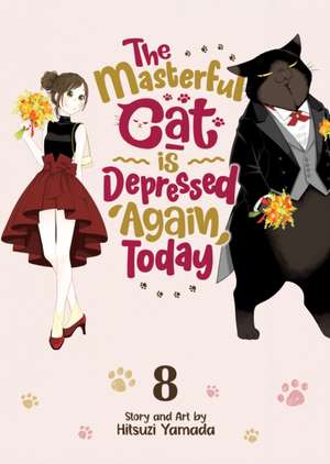 The Masterful Cat Is Depressed Again Today Vol. 8 de Hitsuzi Yamada