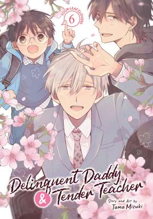 Delinquent Daddy and Tender Teacher Vol. 6: Four-Leaf Clovers de Tama Mizuki