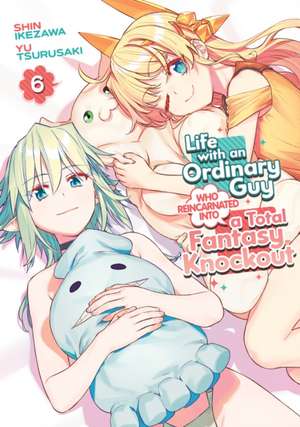 Life with an Ordinary Guy Who Reincarnated Into a Total Fantasy Knockout Vol. 6 de Yu Tsurusaki