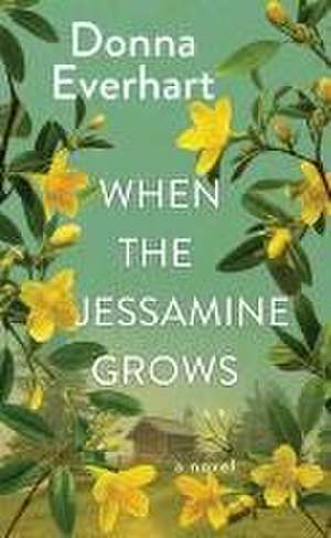 When the Jessamine Grows de Donna Everhart