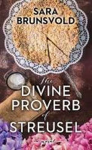 The Divine Proverb of Streusel de Sara Brunsvold