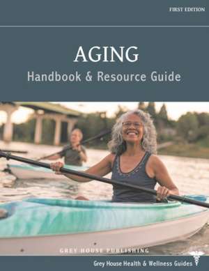 Aging Handbook & Resource Guide de Grey House Publishing