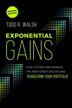 Exponential Gains (Second Edition) de Todd R Walsh
