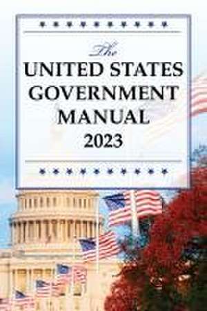 The United States Government Manual 2023 de National Archives And Records Administration