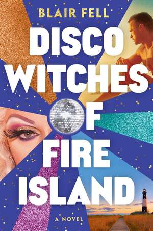 Disco Witches of Fire Island: A Novel de Blair Fell