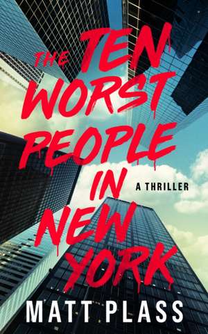 The Ten Worst People in New York de Matt Plass