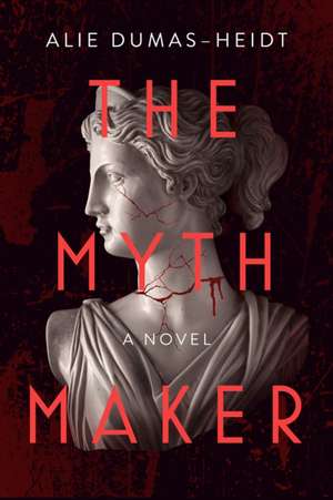 The Myth Maker: A Novel de Alie Dumas-Heidt