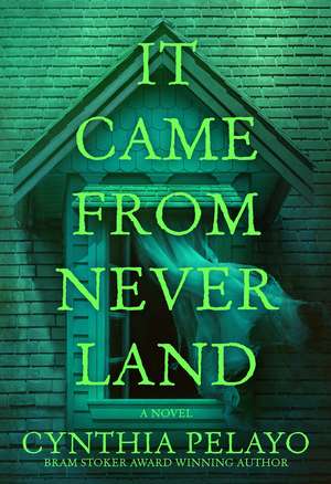 It Came From Neverland: A Novel de Cynthia Pelayo