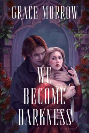 We Become Darkness: A Novel de Grace Morrow