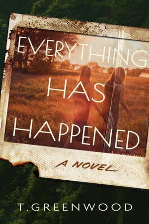 Everything Has Happened de T. Greenwood