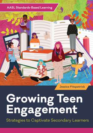 Growing Teen Engagement: Strategies to Captivate Secondary Learners de Jessica Fitzpatrick