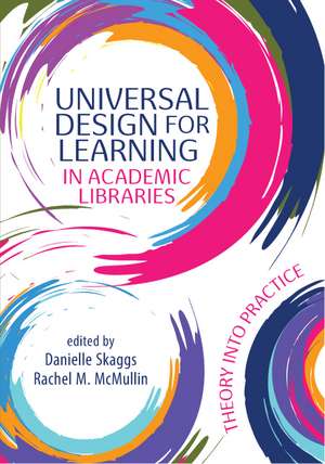 Universal Design for Learning in Academic Libraries:: Theory into Practice de Danielle Skaggs