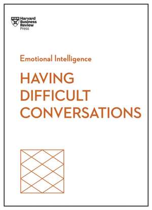 Having Difficult Conversations (HBR Emotional Intelligence Series) de Harvard Business Review