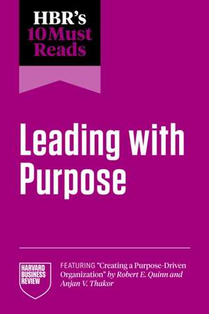 Hbr's 10 Must Reads on Leading with Purpose (Featuring Creating a Purpose-Driven Organization by Robert E. Quinn and Anjan V. Thakor) de Harvard Business Review