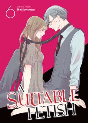 A Suitable Fetish Vol. 6 de Shin Kawamaru