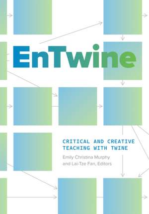 EnTwine: Critical and Creative Teaching with Twine de Emily Christina Murphy