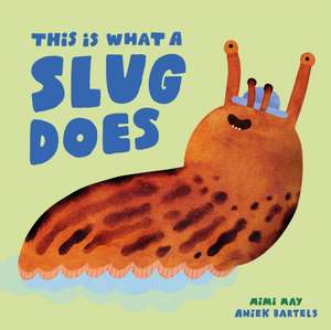 This Is What a Slug Does de Mimi May