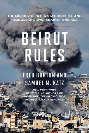 Beirut Rules: The Murder of a CIA Station Chief and Hezbollah's War Against America de Fred Burton