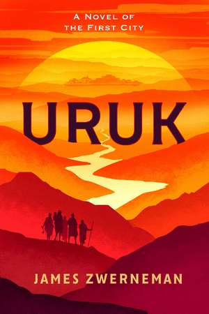 Uruk: A Novel of the First City de James Zwerneman