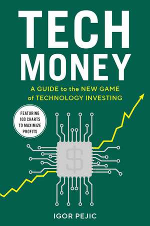 Tech Money: A Guide to the New Game of Technology Investing de Igor Pejic