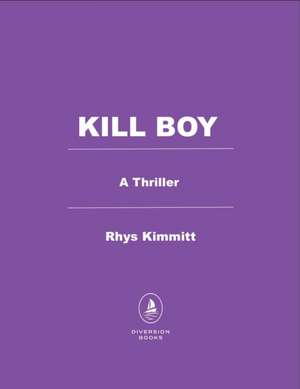 Kill Boy: A Thriller de Rhys Kimmitt
