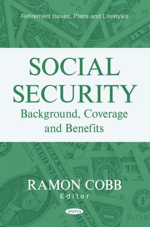 Social Security: Background, Coverage and Benefits de Ramon Cobb