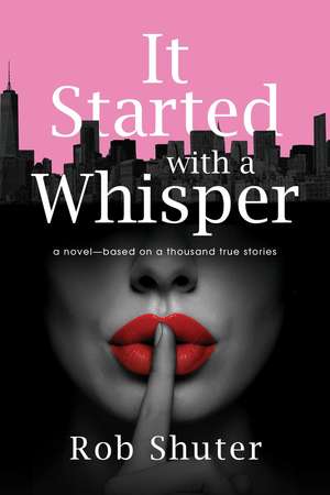 It Started with a Whisper: A Novel—Based on a Thousand True Stories de Rob Shuter