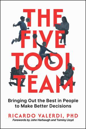 The Five-Tool Team: Bringing Out the Best in People to Make Better Decisions de Ricardo Valerdi PhD