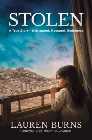 Stolen: A True Story—Kidnapped, Rescued, Redeemed de Lauren Burns
