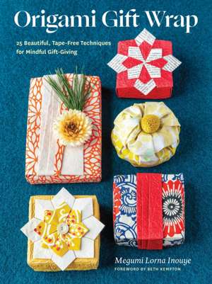 Origami Gift Wrap: 25 Beautiful, Tape-Free Techniques for Mindful Gift-Giving de Beth Kempton