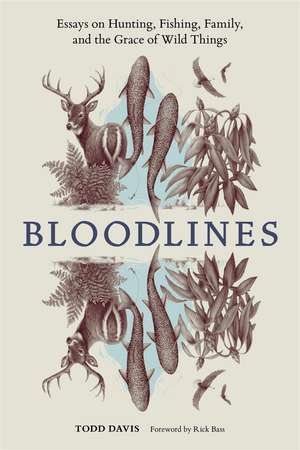 Bloodlines: Essays on Hunting, Fishing, Family, and the Grace of Wild Things de Todd Davis